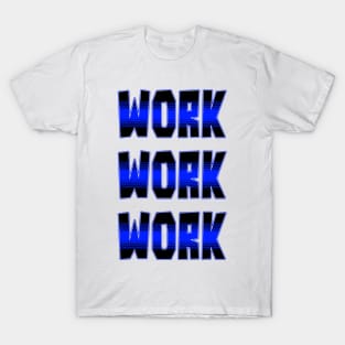 Work work work T-Shirt